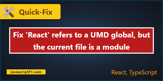 Fix 'React' refers to a UMD global, but the current file is a module